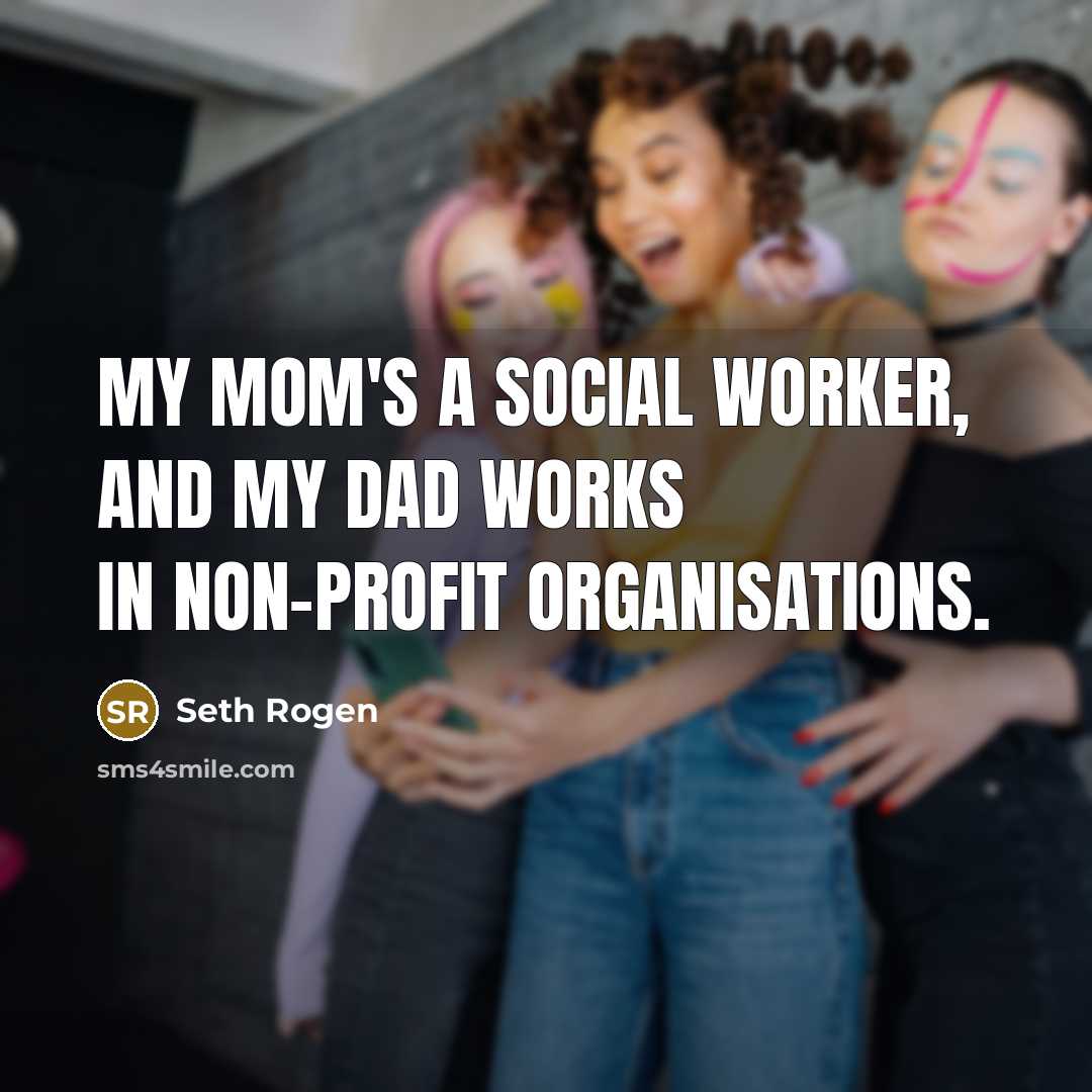 “My mom's a social worker, and my dad works in…” quote by Seth Rogen