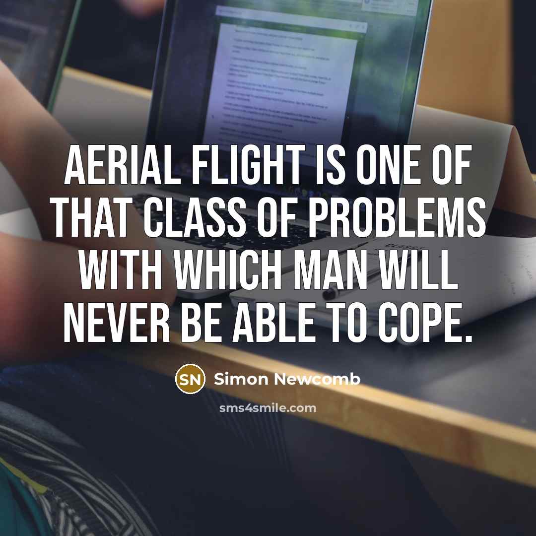 “Aerial flight is one of that class of problems with…” quote by Simon Newcomb