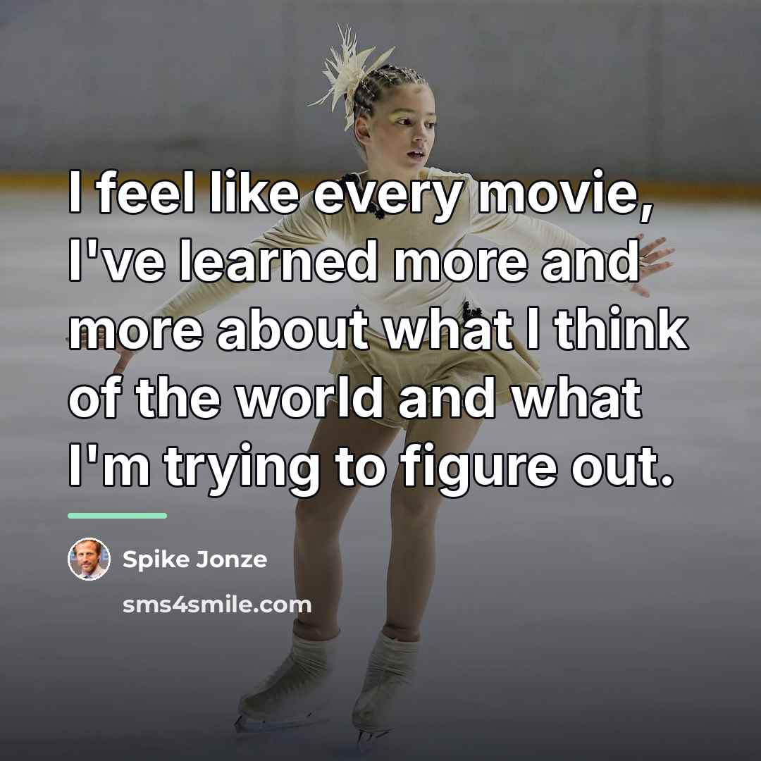 “I feel like every movie, I've learned more and more…” quote by Spike Jonze