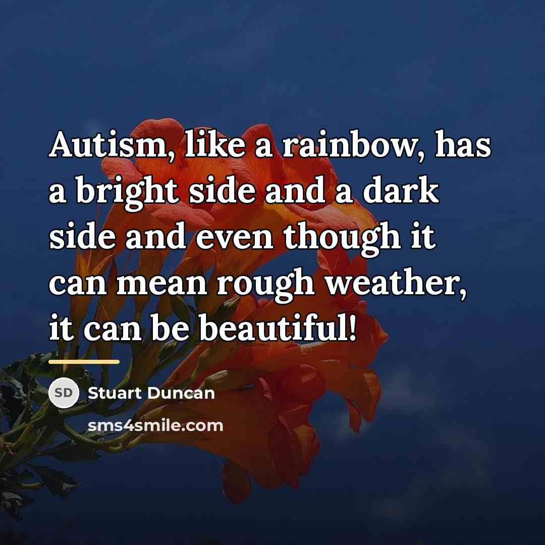 “Autism, like a rainbow, has a bright side and a…” quote by Stuart Duncan