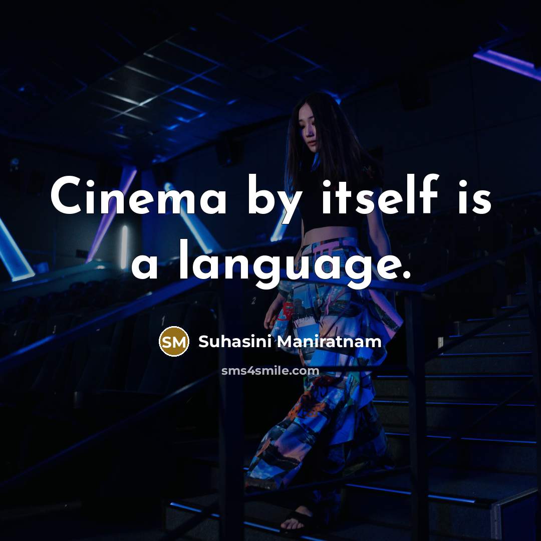 “Cinema by itself is a language.…” quote by Suhasini Maniratnam