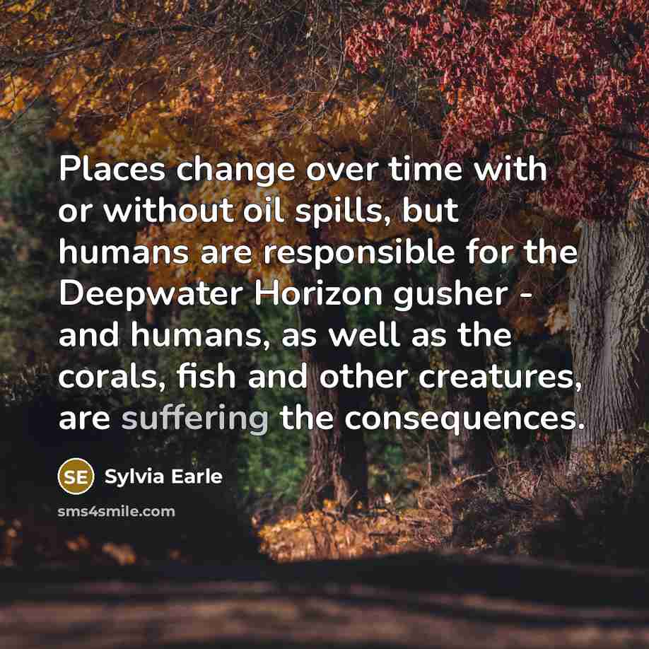 “Places change over time with or without oil spills, but…” quote by Sylvia Earle