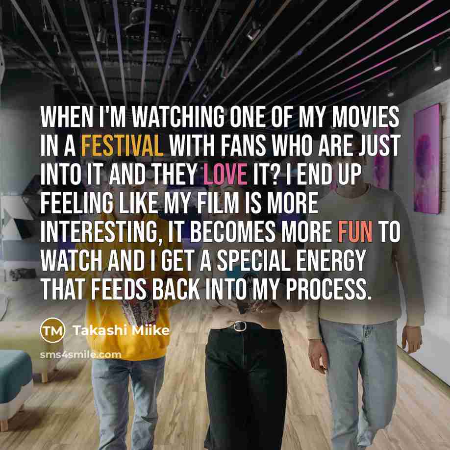 “When I'm watching one of my movies in a festival…” quote by Takashi Miike