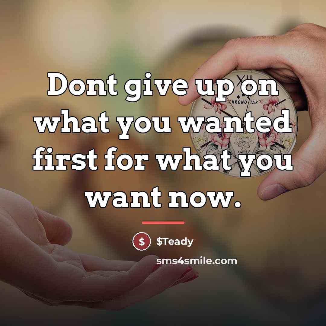 “Dont give up on what you wanted first for what…” quote by $Teady