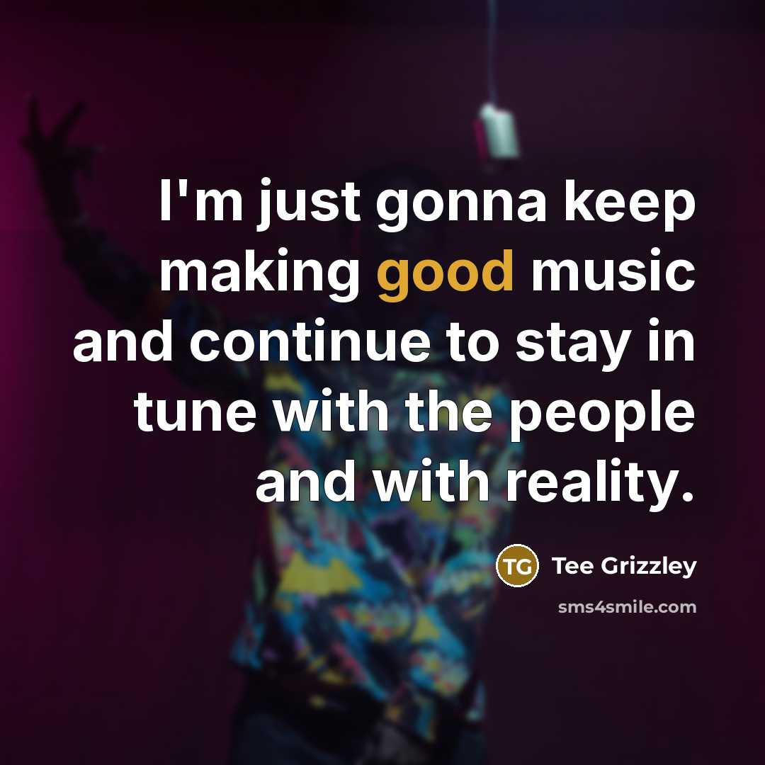 “I'm just gonna keep making good music and continue to…” quote by Tee Grizzley