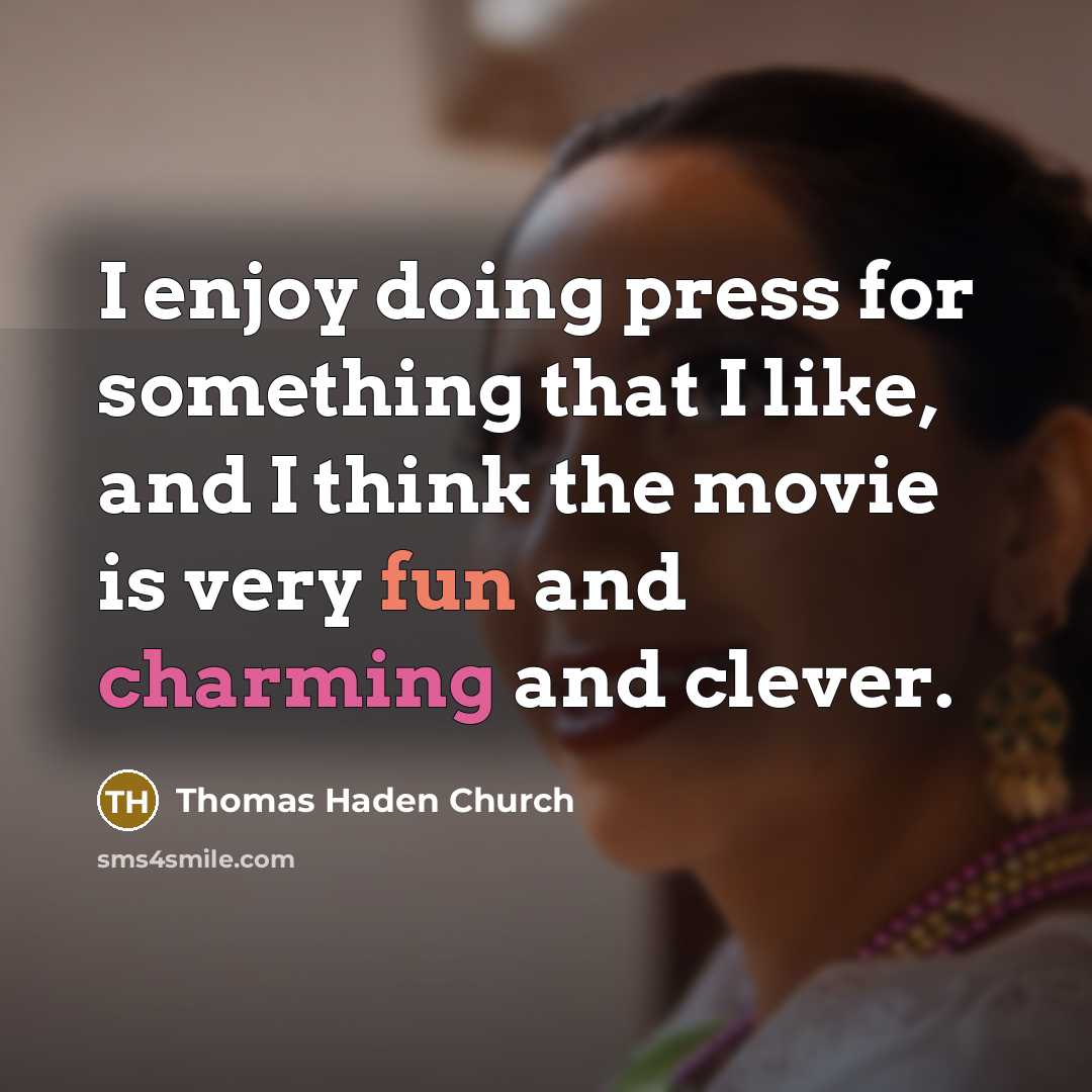 “I enjoy doing press for something that I like, and…” quote by Thomas Haden Church
