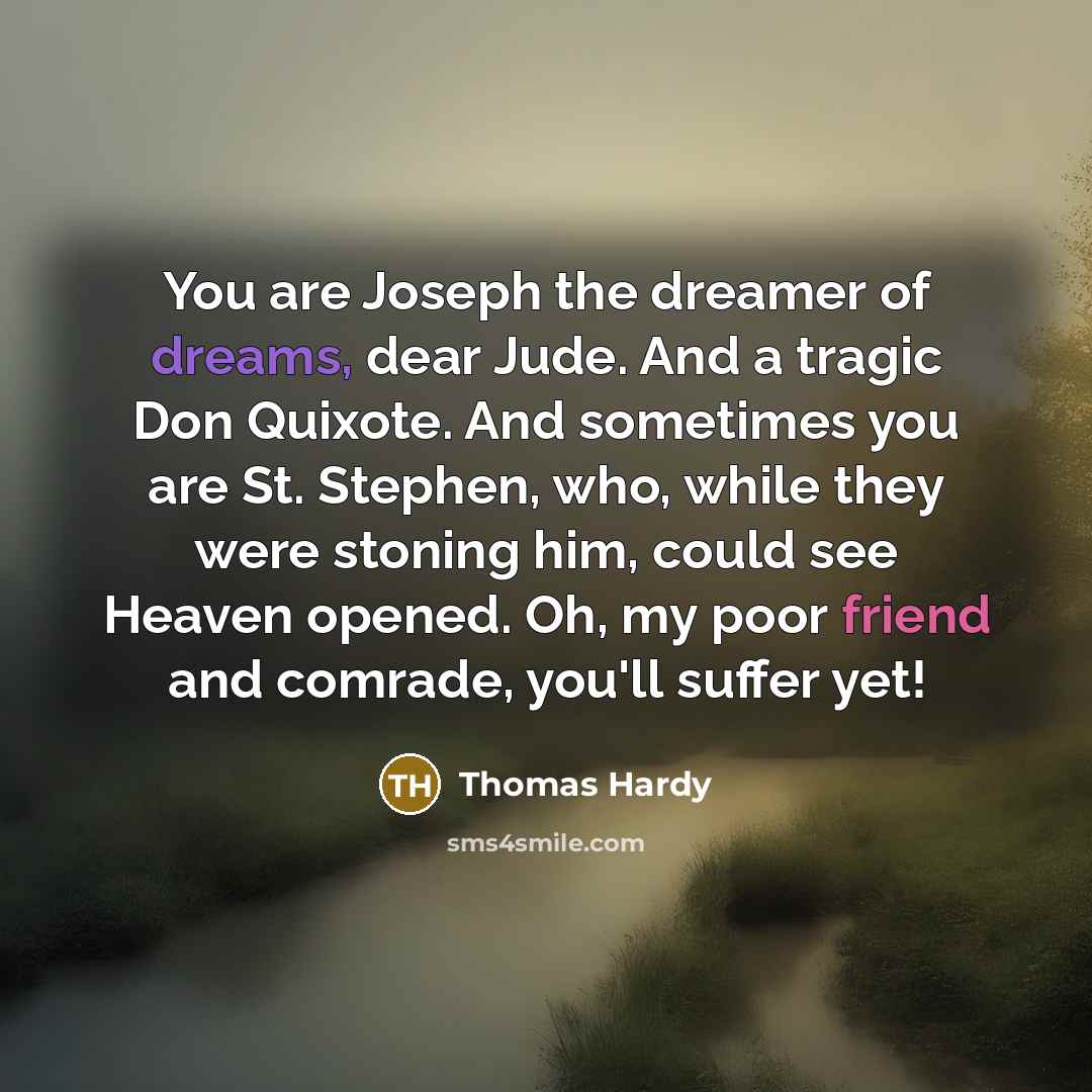 “You are Joseph the dreamer of dreams, dear Jude. And…” quote by Thomas Hardy