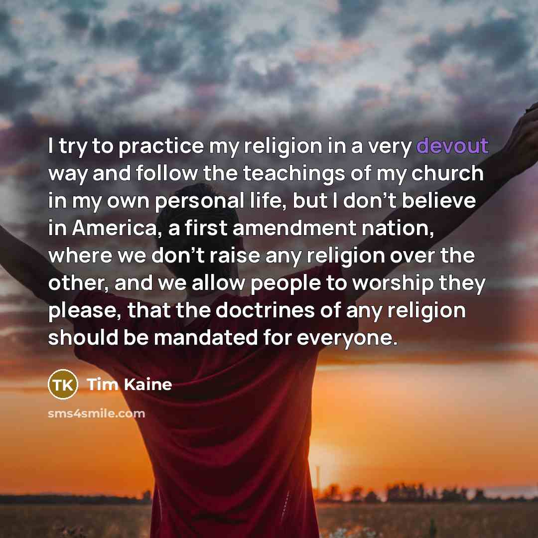 “I try to practice my religion in a very devout…” quote by Tim Kaine