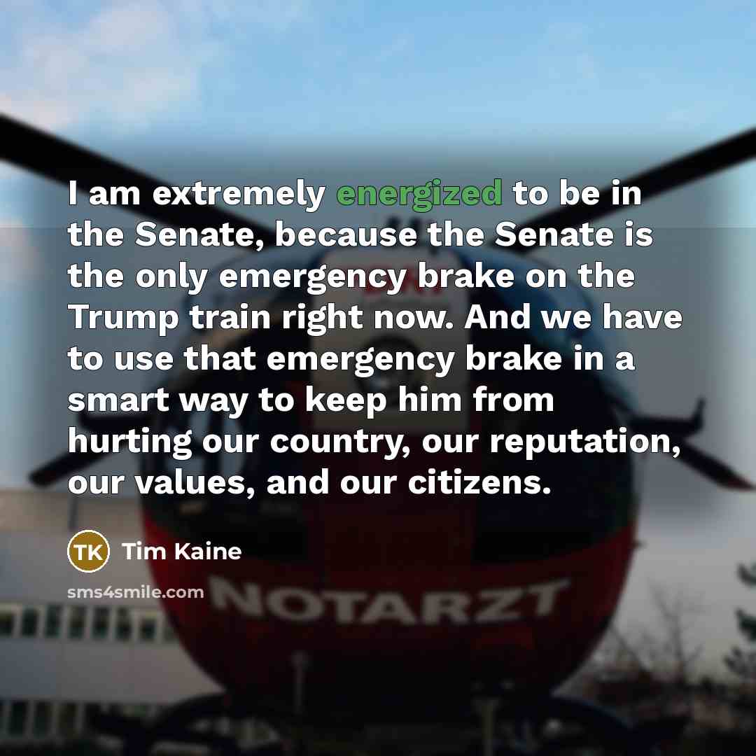 “I am extremely energized to be in the Senate, because…” quote by Tim Kaine
