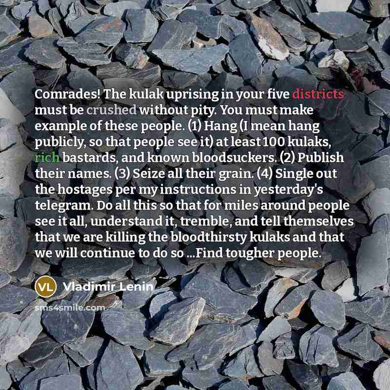 “Comrades! The kulak uprising in your five districts must be…” quote by Vladimir Lenin
