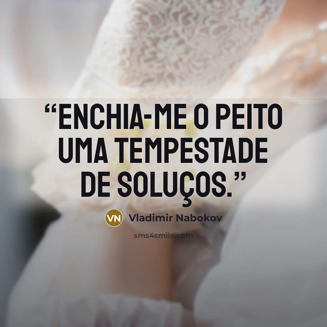 “Enchia-me o peito uma tempestade de soluços.” quote by Vladimir Nabokov