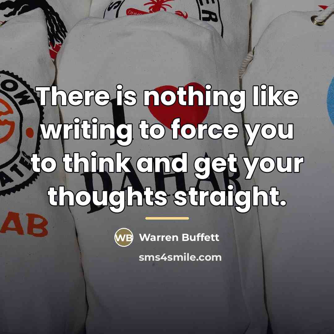 “There is nothing like writing to force you to think…” quote by Warren Buffett