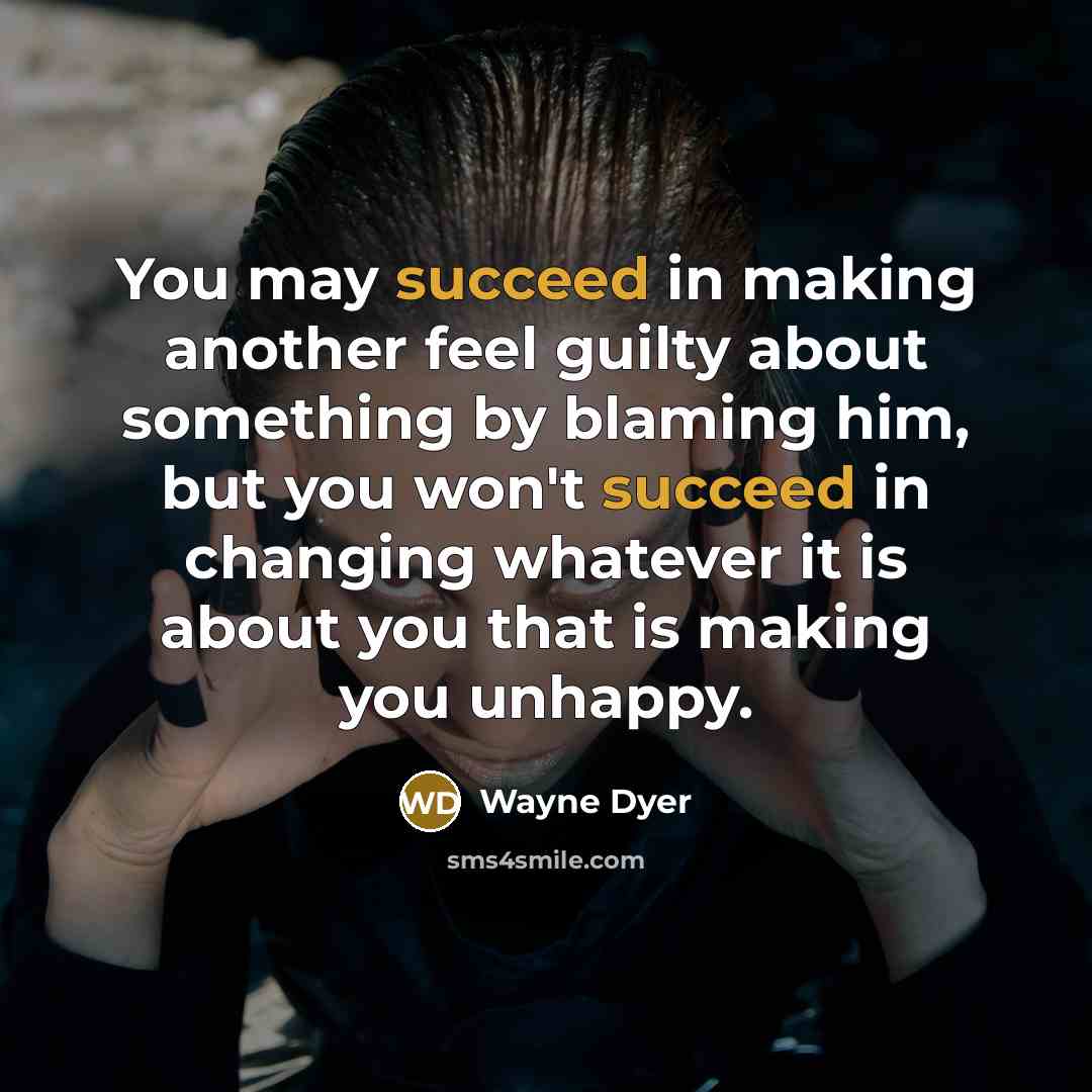 “You may succeed in making another feel guilty about something…” quote by Wayne Dyer