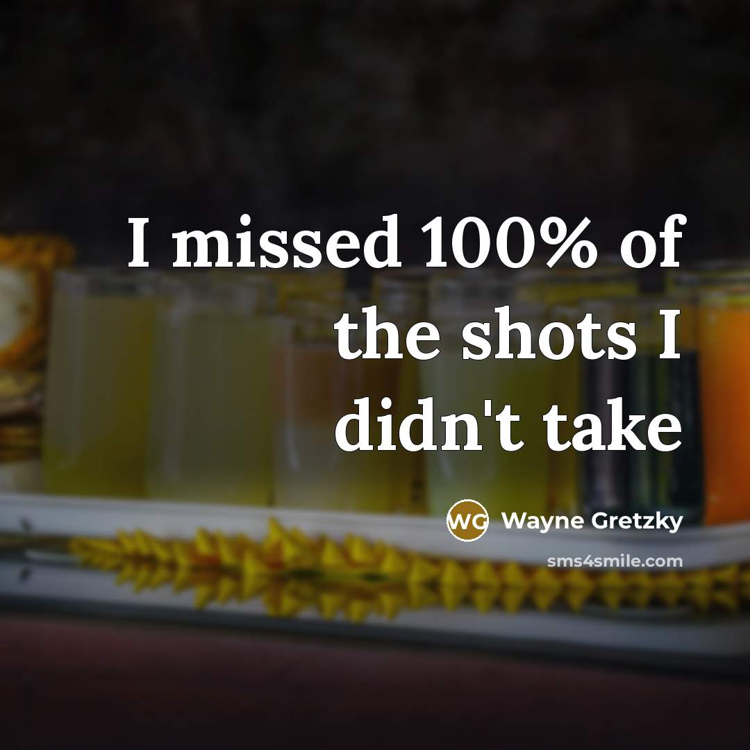 “I missed 100% of the shots I didn't take” quote by Wayne Gretzky