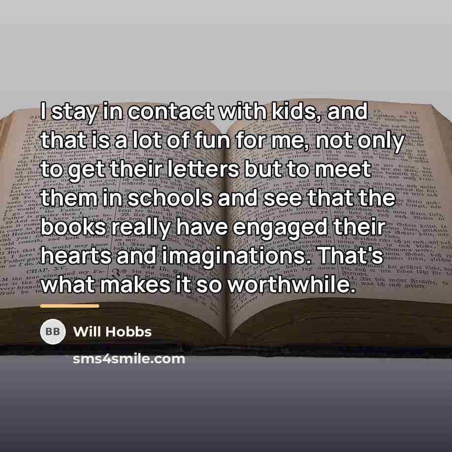 “I stay in contact with kids, and that is a…” quote by Will Hobbs