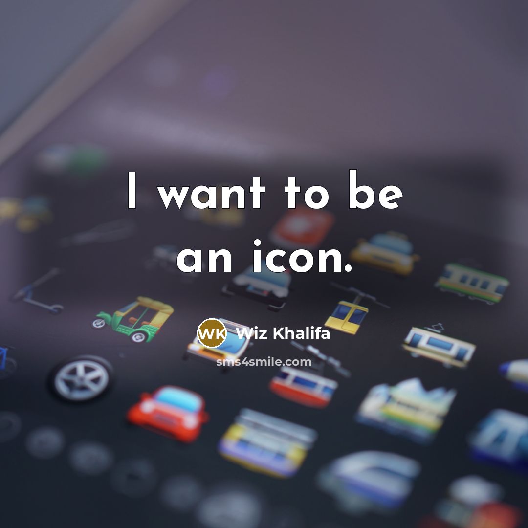 “I want to be an icon.…” quote by Wiz Khalifa