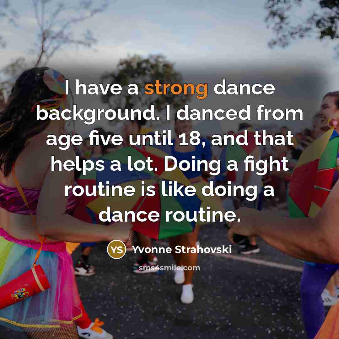 “I have a strong dance background. I danced from age…” quote by Yvonne Strahovski
