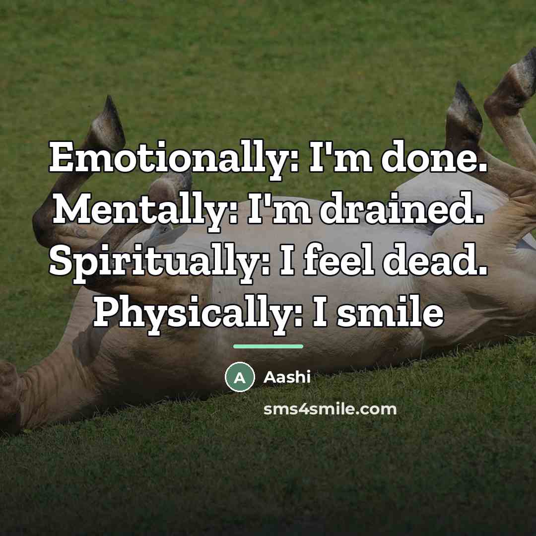 “Emotionally: I'm done. Mentally: I'm drained. Spiritually: I feel dead.…” quote by Aashi