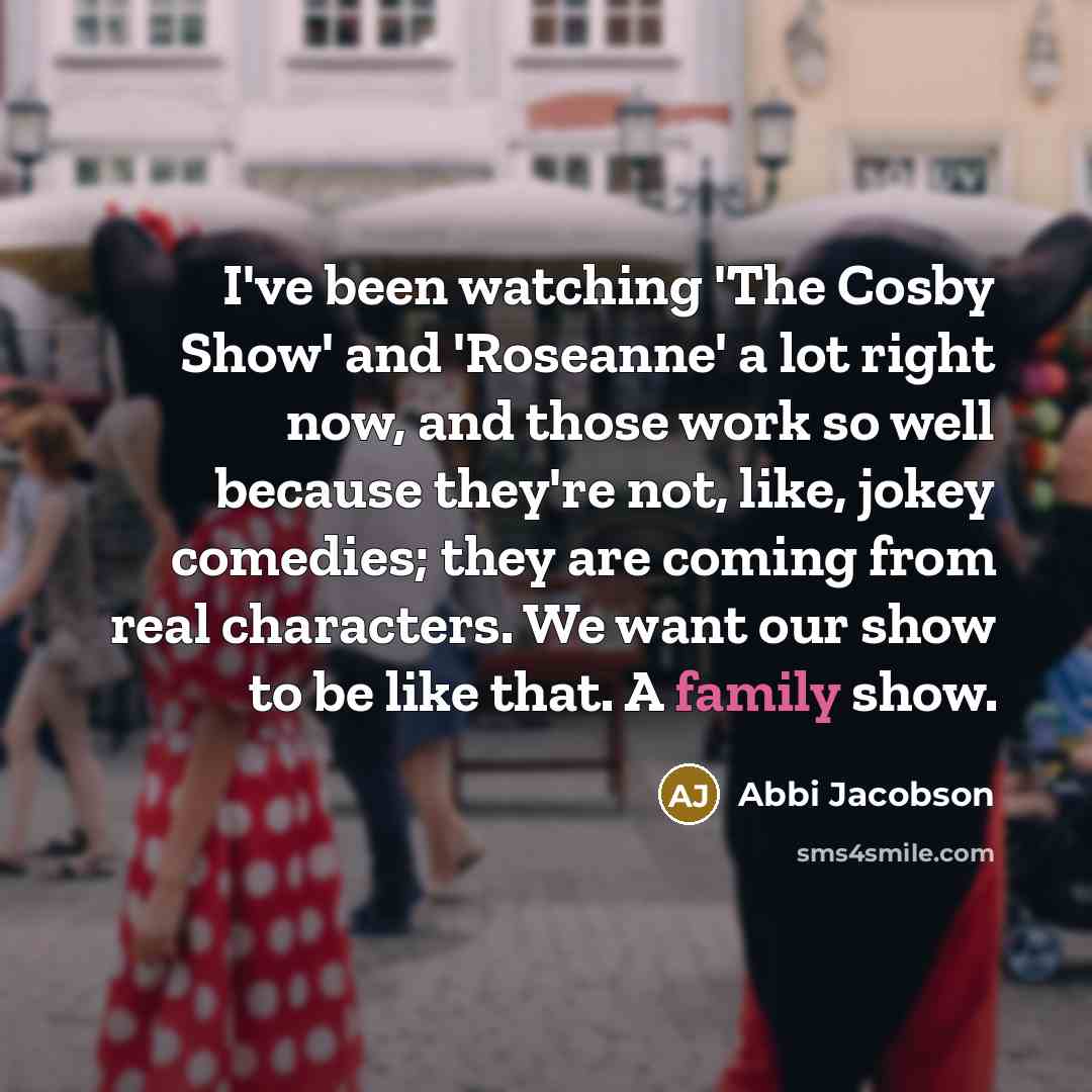 “I've been watching 'The Cosby Show' and 'Roseanne' a lot…” quote by Abbi Jacobson