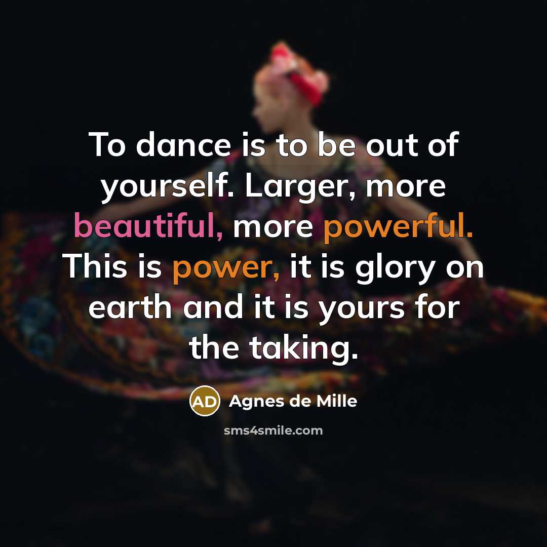“To dance is to be out of yourself. Larger, more…” quote by Agnes de Mille