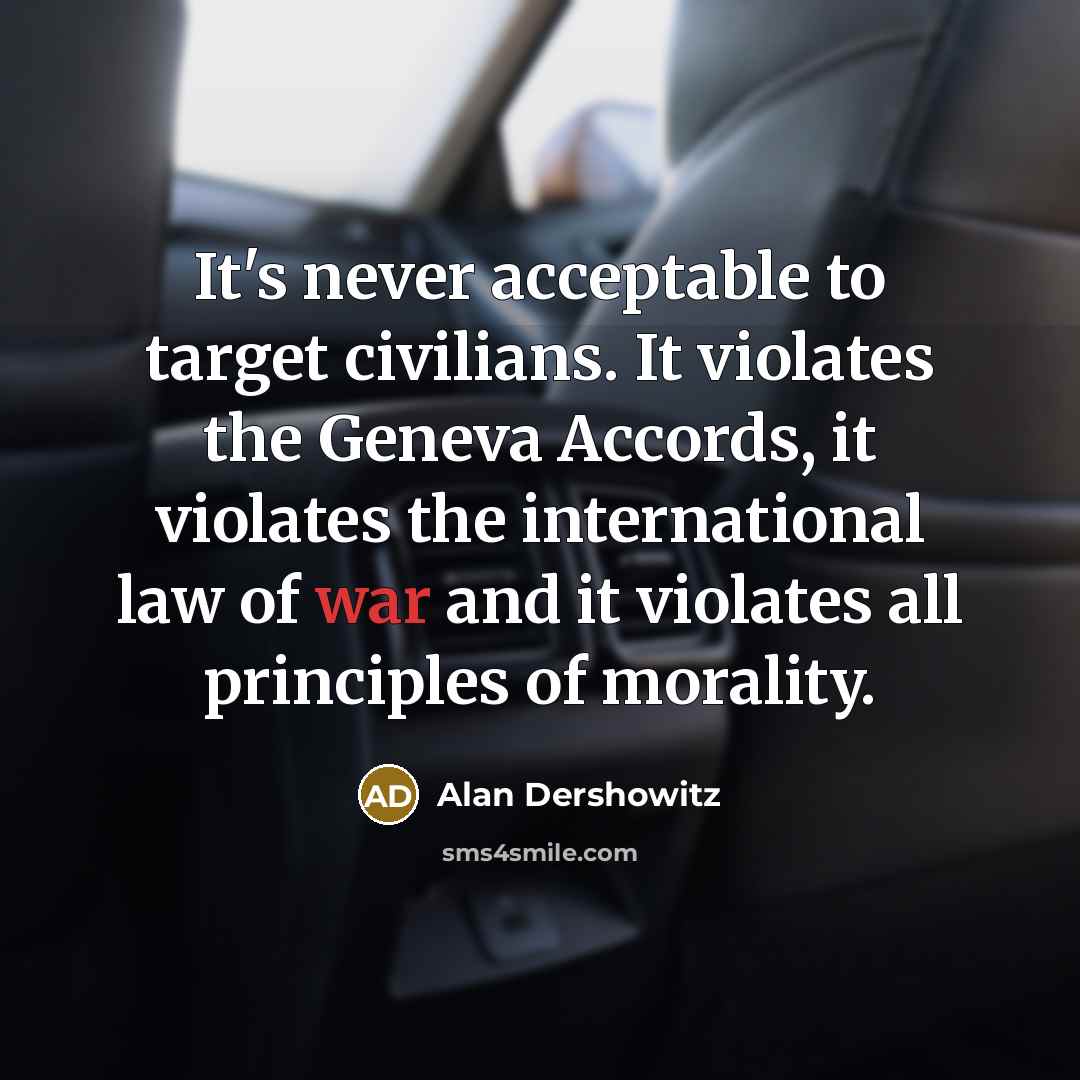 “It's never acceptable to target civilians. It violates the Geneva…” quote by Alan Dershowitz