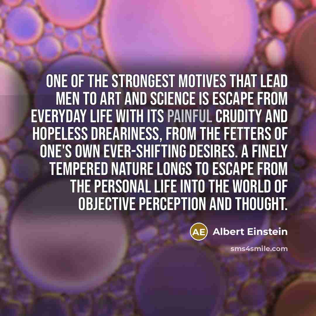 “One of the strongest motives that lead men to art…” quote by Albert Einstein