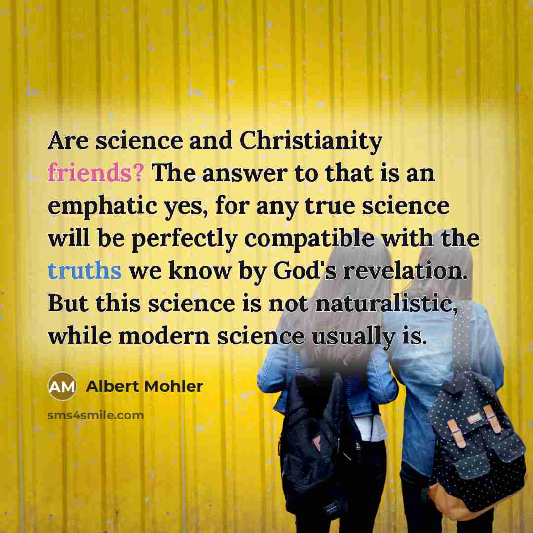 “Are science and Christianity friends? The answer to that is…” quote by Albert Mohler