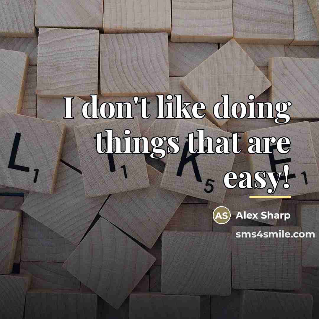 “I don't like doing things that are easy!…” quote by Alex Sharp