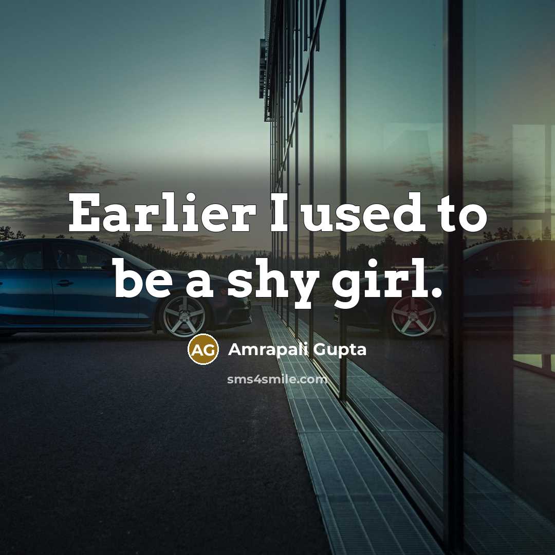 “Earlier I used to be a shy girl.…” quote by Amrapali Gupta