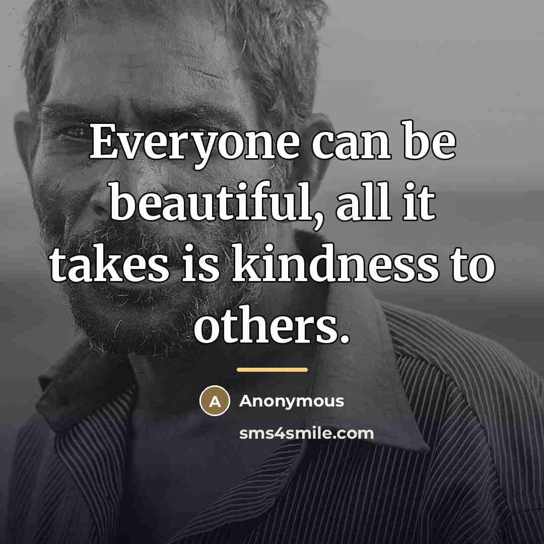 “Everyone can be beautiful, all it takes is kindness to…” quote by Anonymous