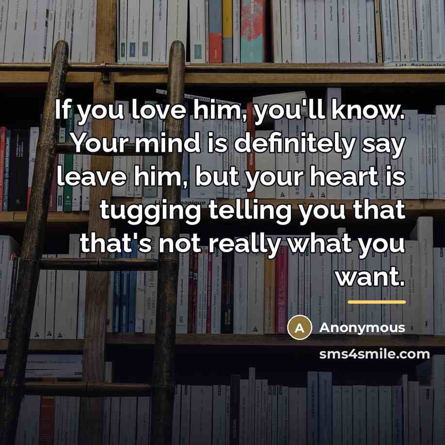 “If you love him, you'll know. Your mind is definitely…” quote by Anonymous