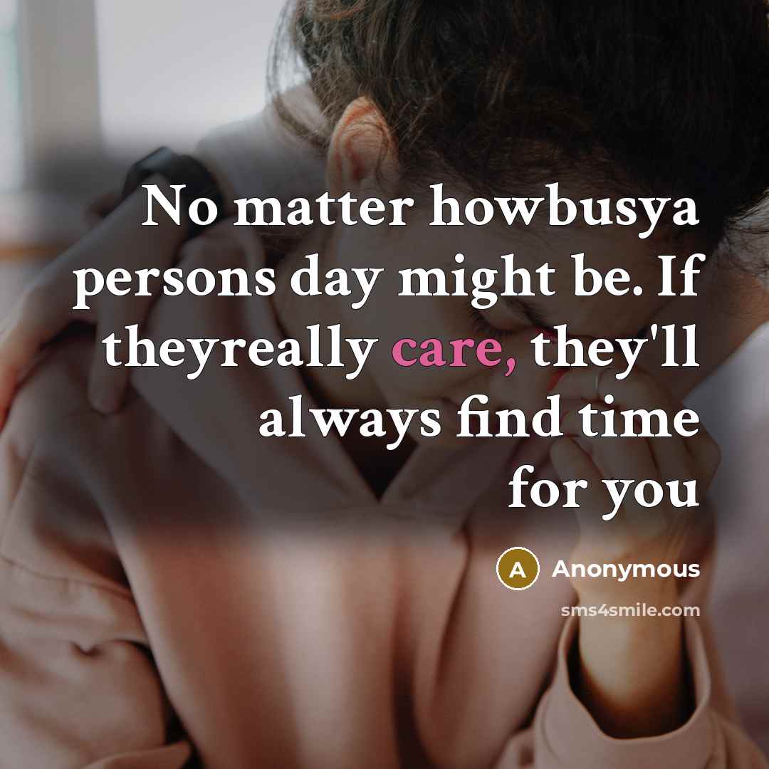 “No matter howbusya persons day might be. If theyreally care, they'll always find time for you” quote by Anonymous
