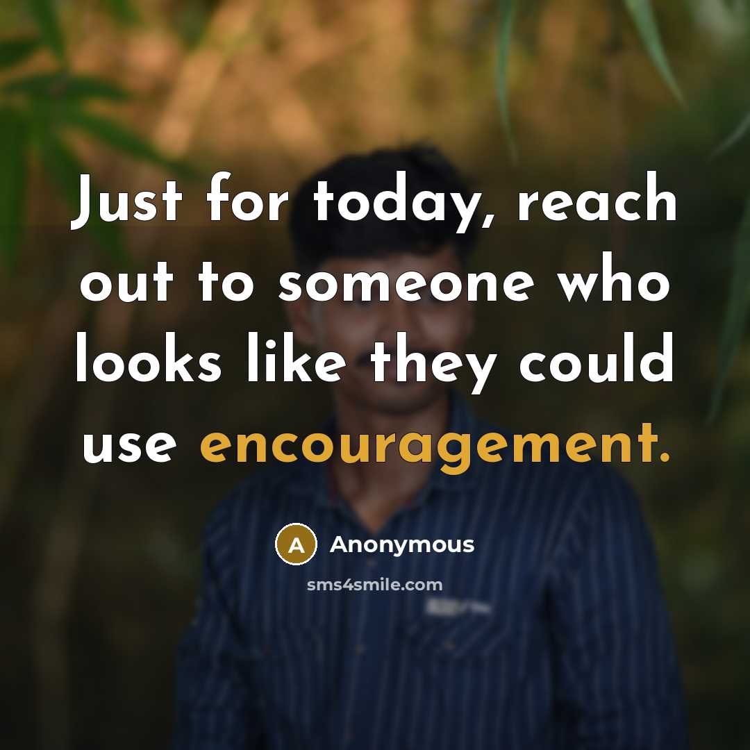 “Just for today, reach out to someone who looks like…” quote by Anonymous
