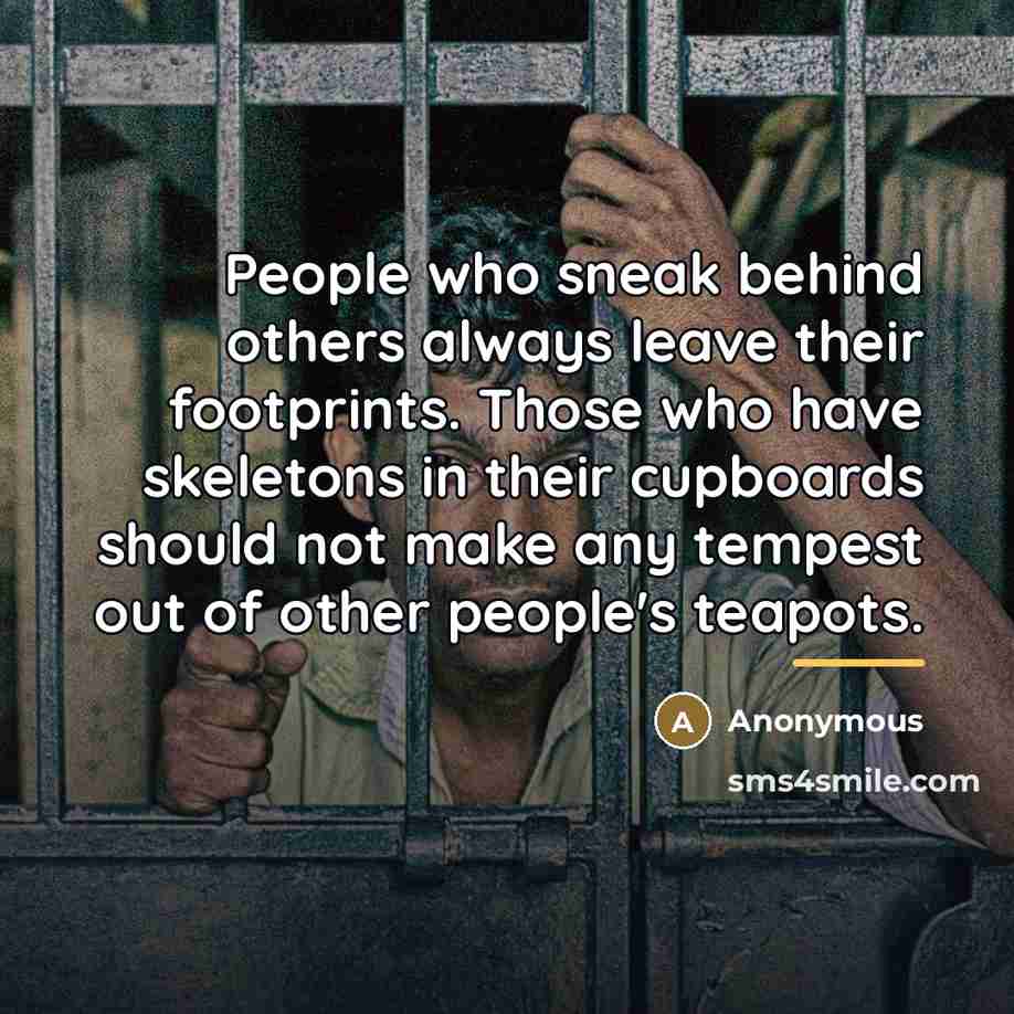 “People who sneak behind others always leave their footprints. Those…” quote by Anonymous