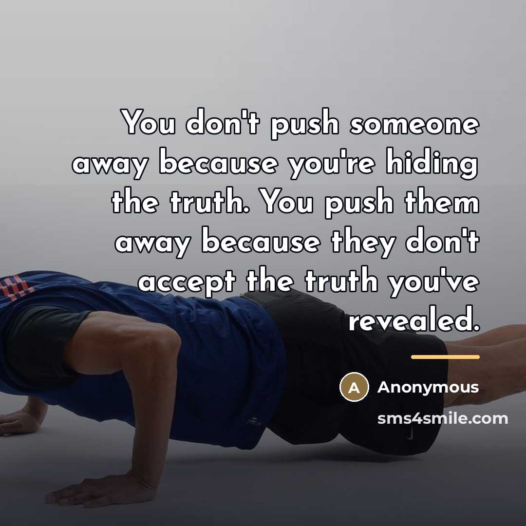 “You don't push someone away because you're hiding the truth.…” quote by Anonymous