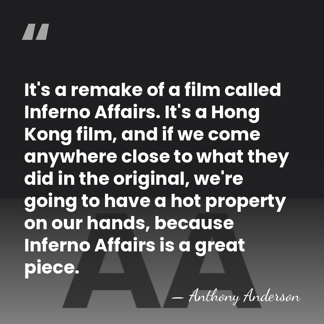 It's a remake of a film called Inferno Affairs. It's a Hong&hellip; - Anthony Anderson