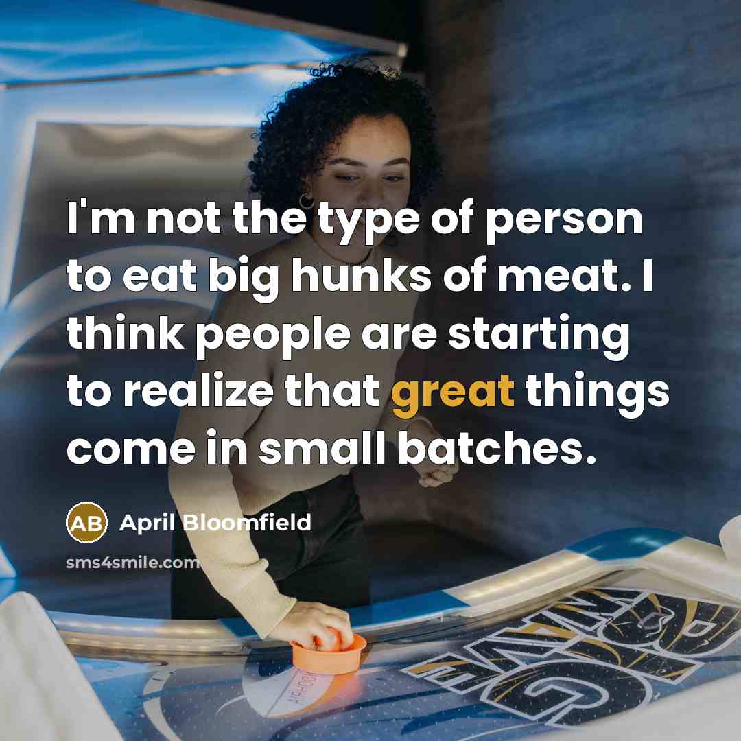 “I'm not the type of person to eat big hunks…” quote by April Bloomfield