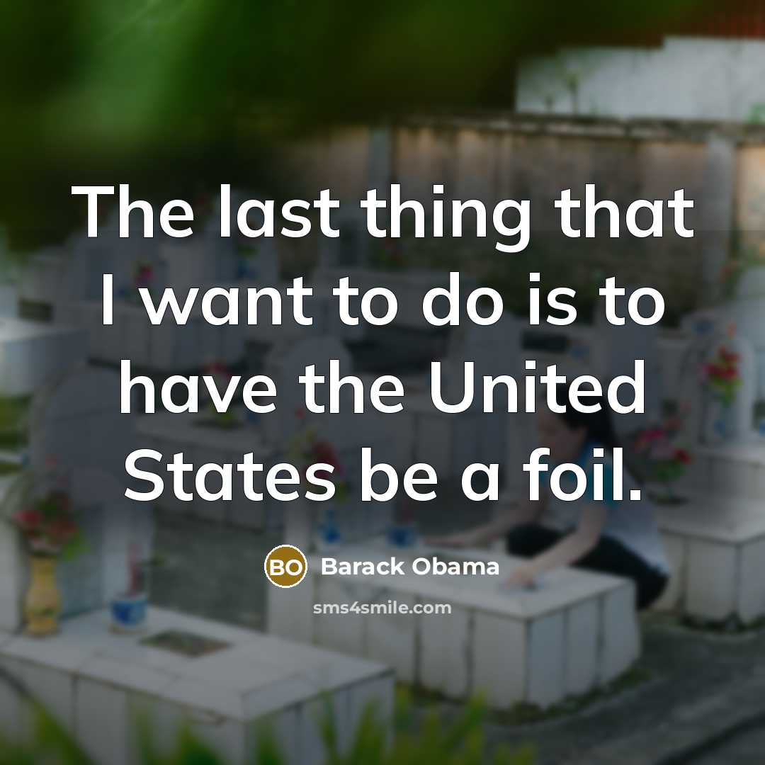 “The last thing that I want to do is to…” quote by Barack Obama