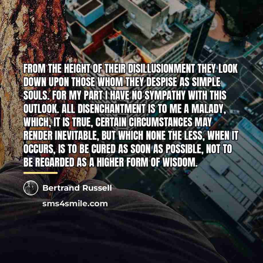 “From the height of their disillusionment they look down upon…” quote by Bertrand Russell