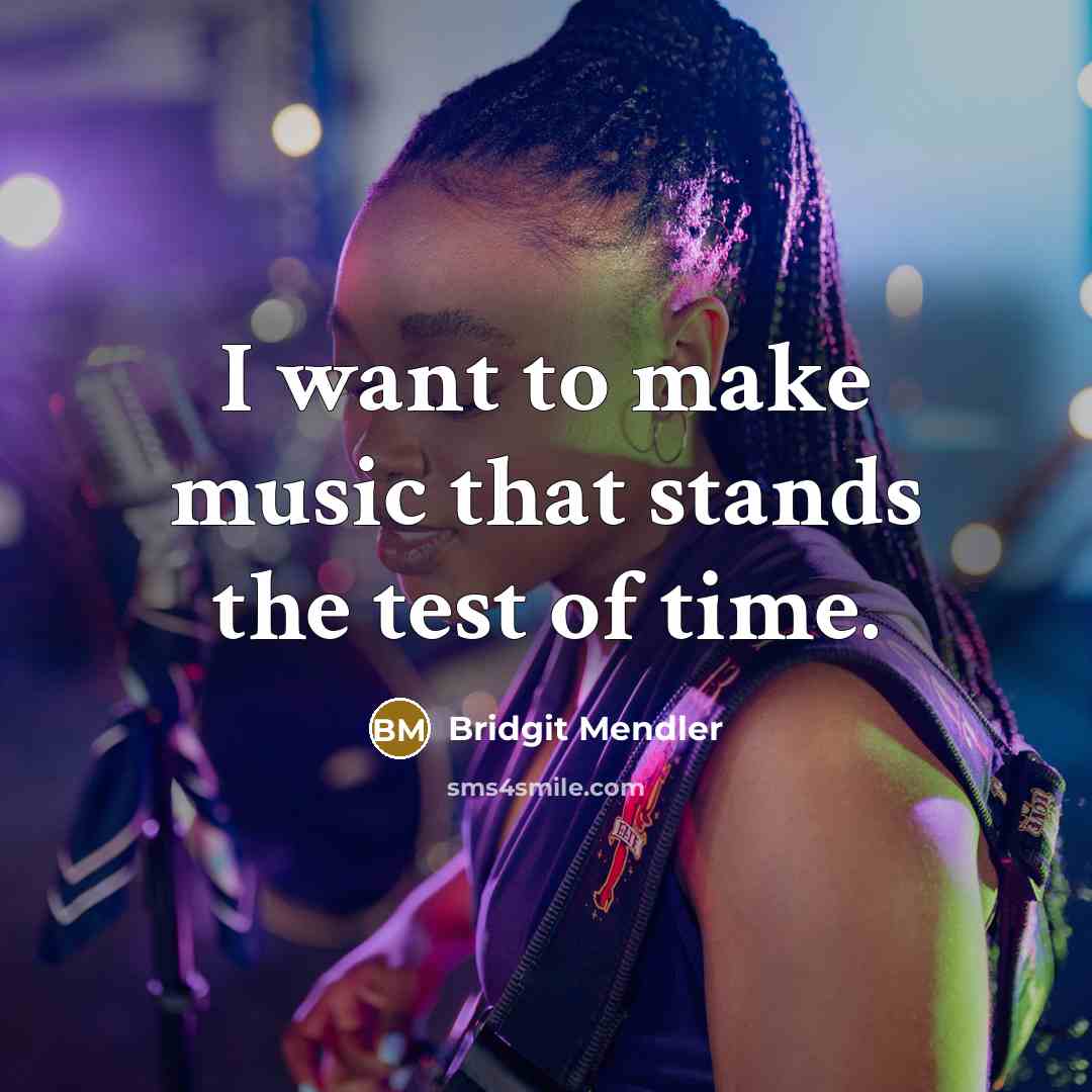 “I want to make music that stands the test of…” quote by Bridgit Mendler