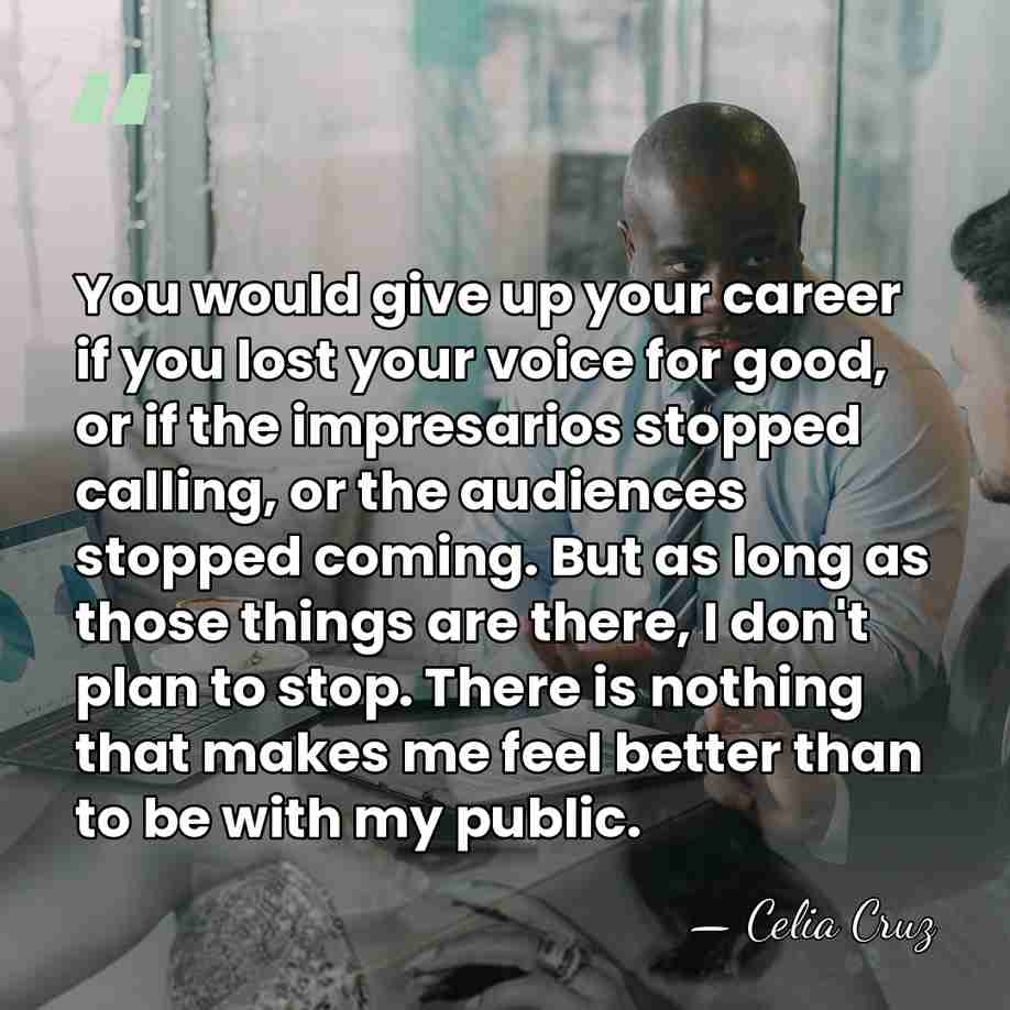 You would give up your career if you lost your voice for&hellip; - Celia Cruz