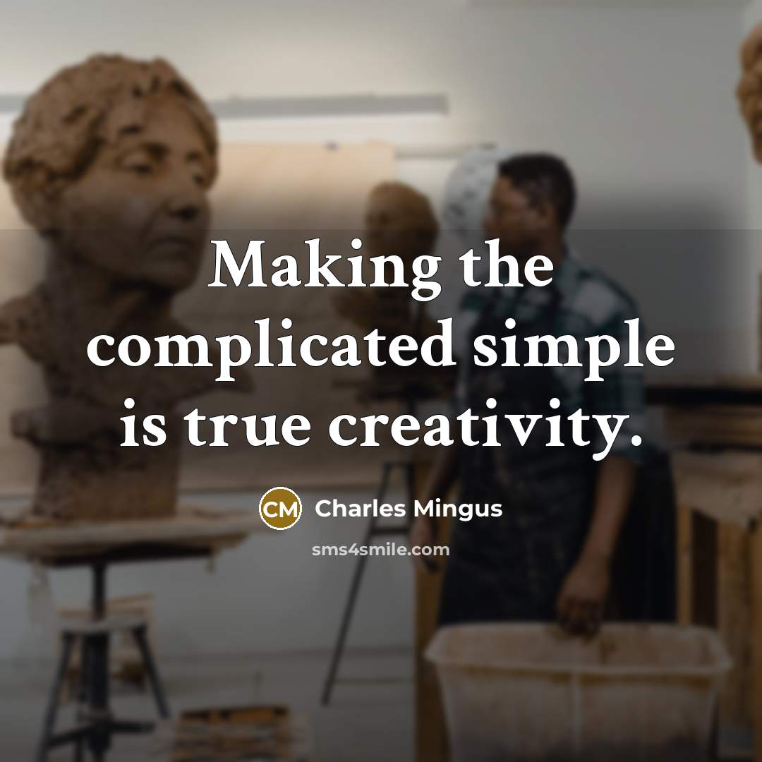 “Making the complicated simple is true creativity.…” quote by Charles Mingus