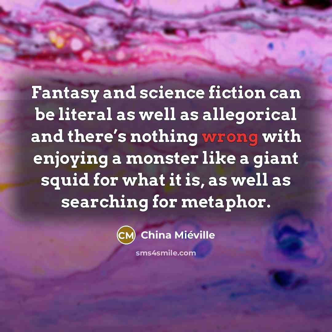 “Fantasy and science fiction can be literal as well as…” quote by China Mieville