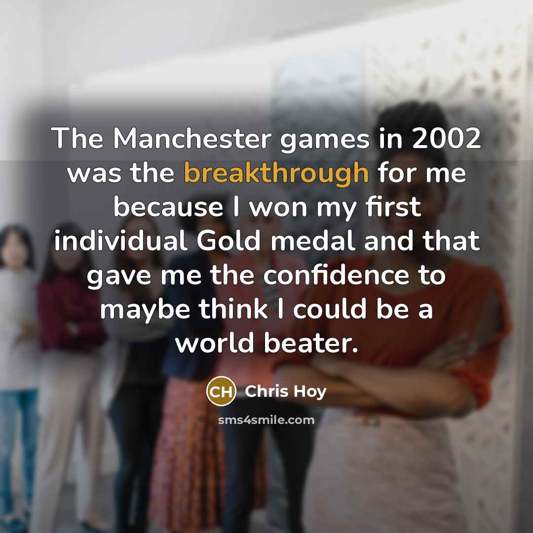 “The Manchester games in 2002 was the breakthrough for me…” quote by Chris Hoy