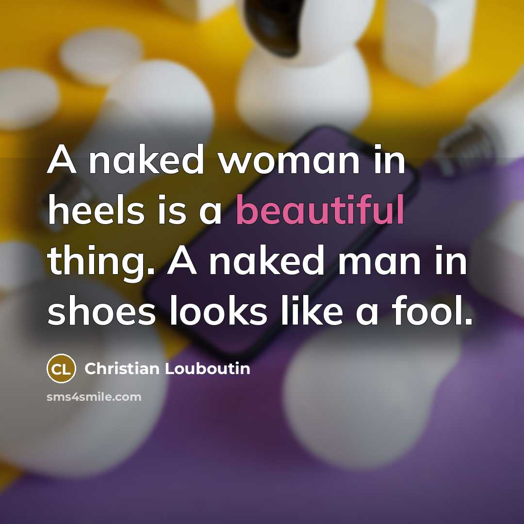 “A naked woman in heels is a beautiful thing. A…” quote by Christian Louboutin