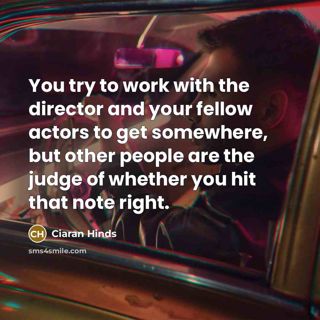“You try to work with the director and your fellow…” quote by Ciaran Hinds