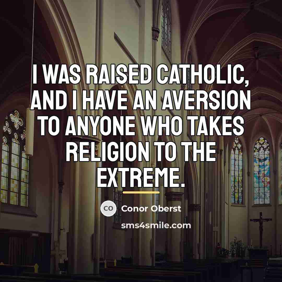 “I was raised Catholic, and I have an aversion to…” quote by Conor Oberst
