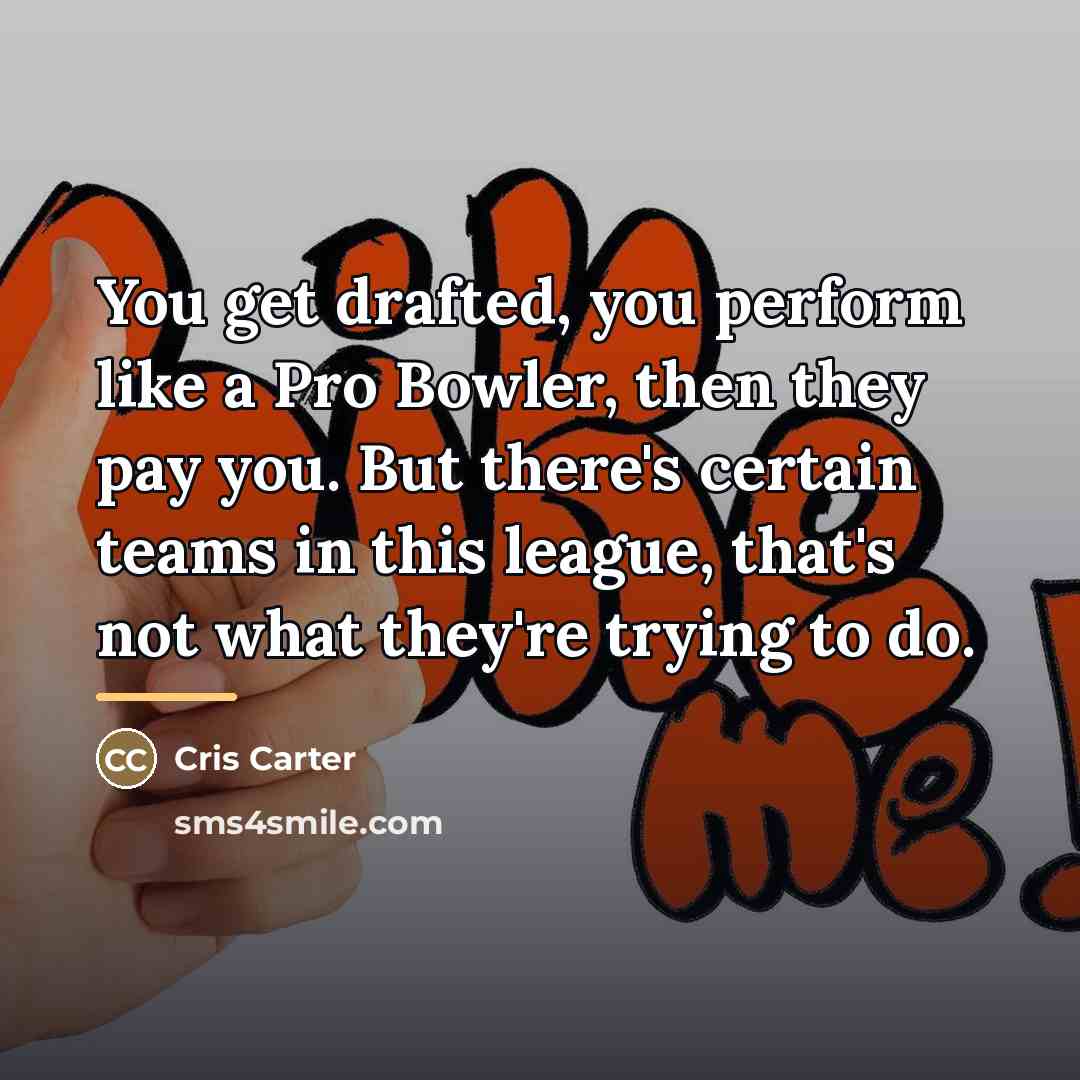 “You get drafted, you perform like a Pro Bowler, then…” quote by Cris Carter