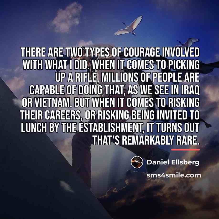 “There are two types of courage involved with what I…” quote by Daniel Ellsberg