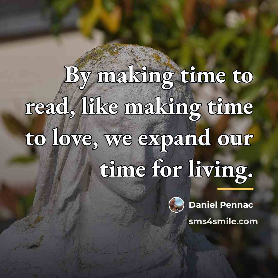 “By making time to read, like making time to love,…” quote by Daniel Pennac